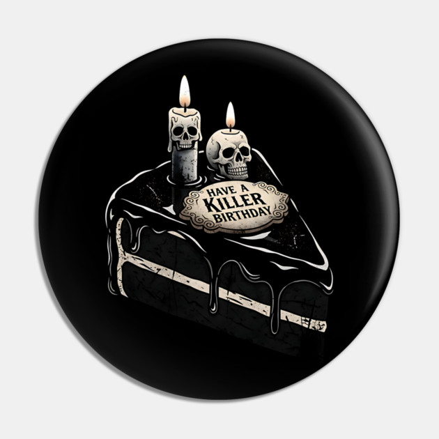 Have a Killer Birthday Skull Cake Art Pin by Designed By Marty