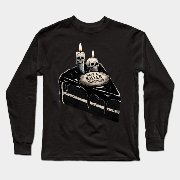 Have a Killer Birthday Skull Cake Art Long Sleeve T-Shirt by Designed By Marty