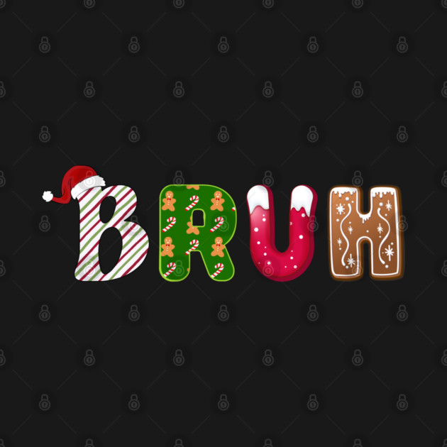 Bruh Santa Hat Candy Cane Gingerbread Holiday by Creatifly Graphic Tees
