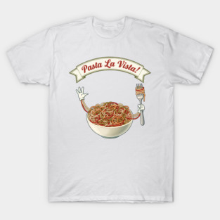 Pasta La Vista Funny Pasta Bowl Art T-Shirt