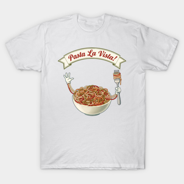 Pasta La Vista Funny Pasta Bowl Art T-Shirt by Designed By Marty