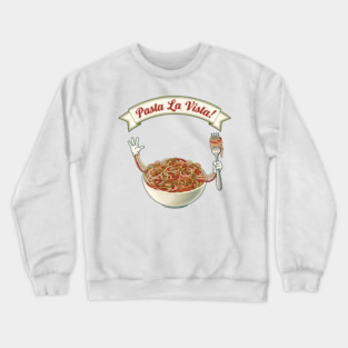 Pasta La Vista Funny Pasta Bowl Art Crewneck Sweatshirt