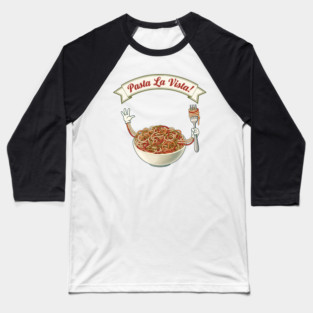 Pasta La Vista Funny Pasta Bowl Art Baseball T-Shirt