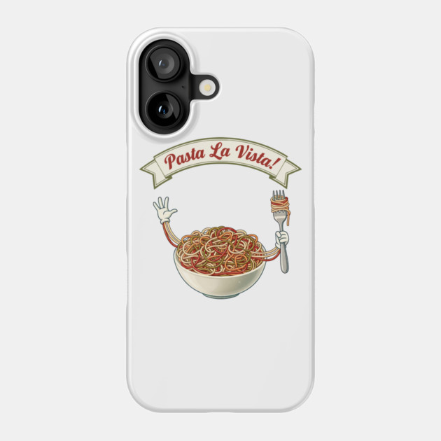 Pasta La Vista Funny Pasta Bowl Art Phone Case by Designed By Marty