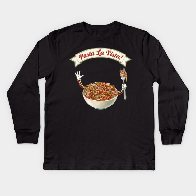 Pasta La Vista Funny Pasta Bowl Art Kids Long Sleeve T-Shirt by Designed By Marty