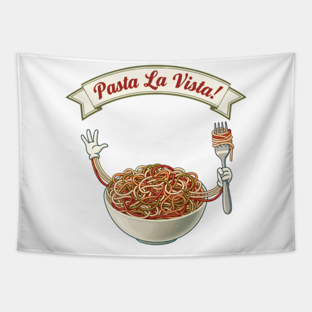 Pasta La Vista Funny Pasta Bowl Art Tapestry by Designed By Marty