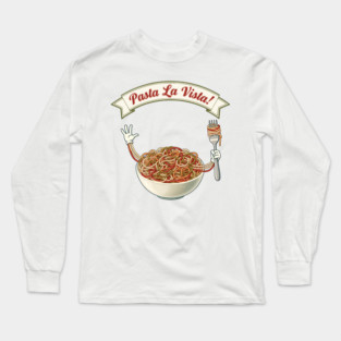 Pasta La Vista Funny Pasta Bowl Art Long Sleeve T-Shirt