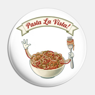 Pasta La Vista Funny Pasta Bowl Art Pin