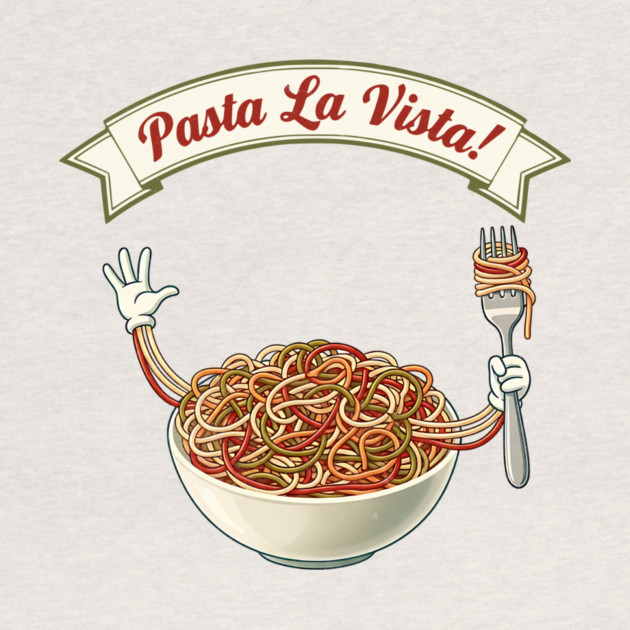 Pasta La Vista Funny Pasta Bowl Art by Designed By Marty