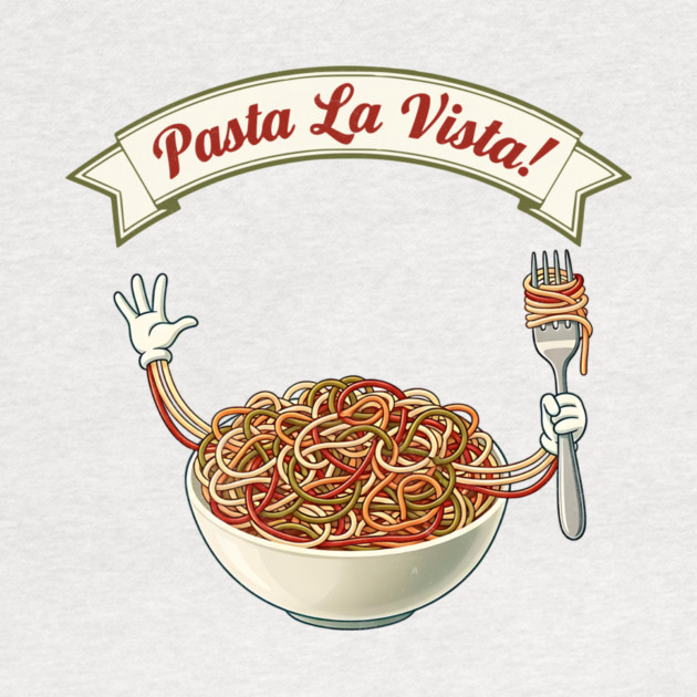 Pasta La Vista Funny Pasta Bowl Art by Designed By Marty