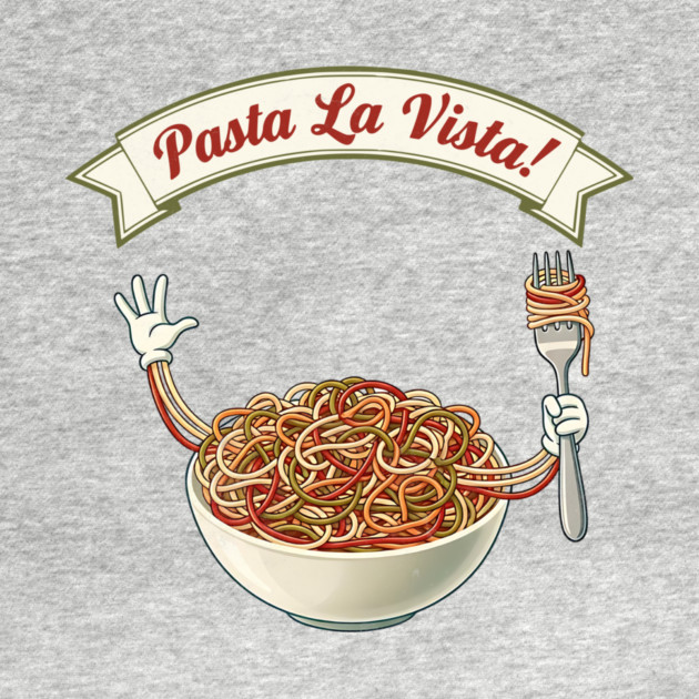 Pasta La Vista Funny Pasta Bowl Art by Designed By Marty