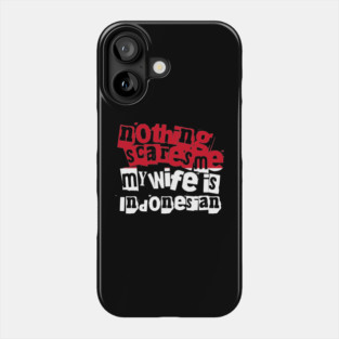 Funny Indonesia Nothing Scares Me My Wife Is Indonesian Humor Phone Case