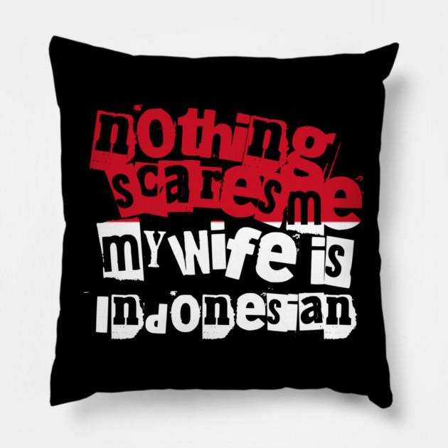 Funny Indonesia Nothing Scares Me My Wife Is Indonesian Humor Pillow by Yesteeyear