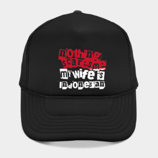 Funny Indonesia Nothing Scares Me My Wife Is Indonesian Humor Hat