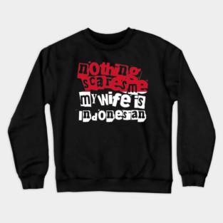 Funny Indonesia Nothing Scares Me My Wife Is Indonesian Humor Crewneck Sweatshirt