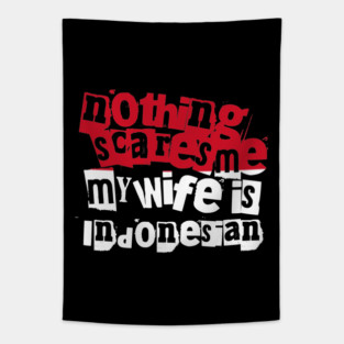 Funny Indonesia Nothing Scares Me My Wife Is Indonesian Humor Tapestry