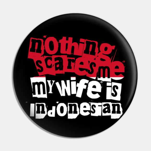 Funny Indonesia Nothing Scares Me My Wife Is Indonesian Humor Pin by Yesteeyear