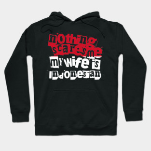 Funny Indonesia Nothing Scares Me My Wife Is Indonesian Humor Hoodie