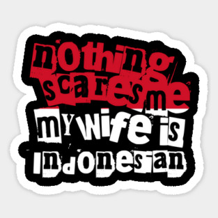Funny Indonesia Nothing Scares Me My Wife Is Indonesian Humor Magnet