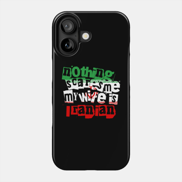 Funny Iran Nothing Scares Me My Wife Is Iranian Humor Phone Case by Yesteeyear