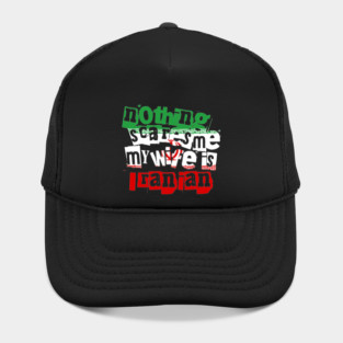 Funny Iran Nothing Scares Me My Wife Is Iranian Humor Hat
