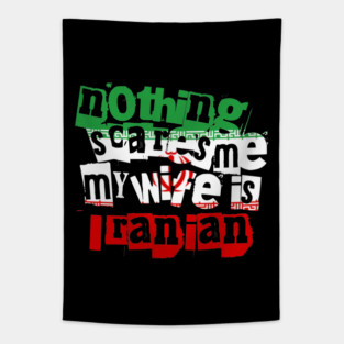 Funny Iran Nothing Scares Me My Wife Is Iranian Humor Tapestry