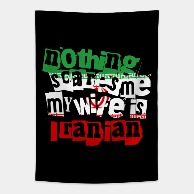 Funny Iran Nothing Scares Me My Wife Is Iranian Humor Tapestry by Yesteeyear