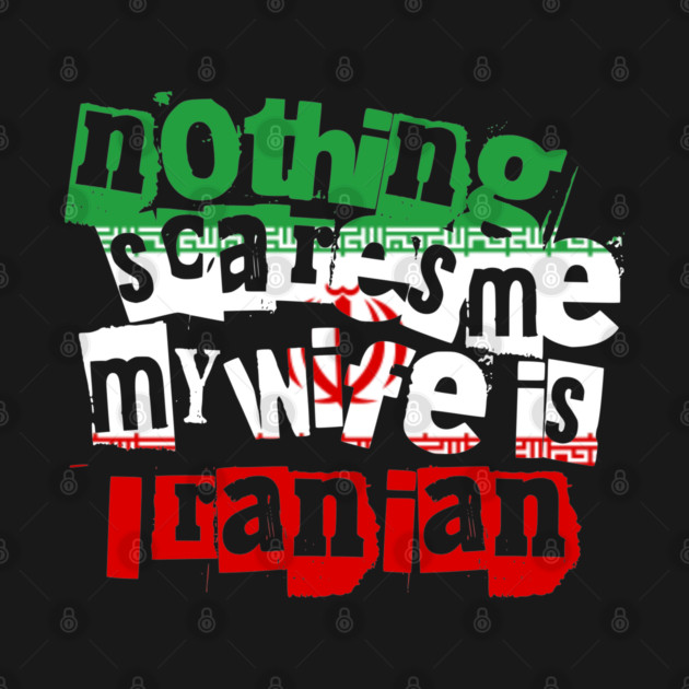 Funny Iran Nothing Scares Me My Wife Is Iranian Humor by Yesteeyear