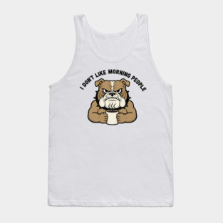 I Don't Like Morning People Funny Grumpy Dog T-Shirt Sarcastic Coffee Lover Gift Tank Top