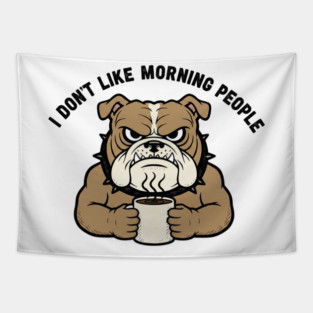 I Don't Like Morning People Funny Grumpy Dog T-Shirt Sarcastic Coffee Lover Gift Tapestry
