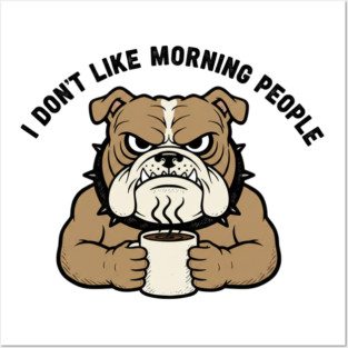 I Don't Like Morning People Funny Grumpy Dog T-Shirt Sarcastic Coffee Lover Gift Posters and Art