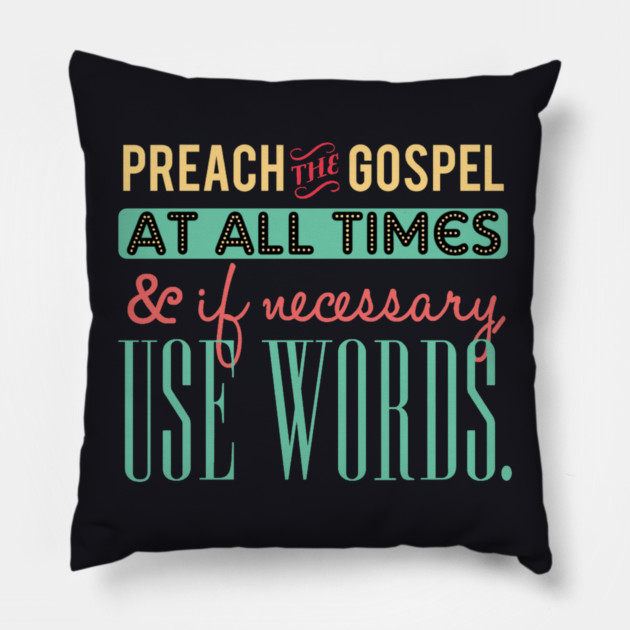 Preach The Gospel At All Times, If Necessary Use Words Pillow by Charles's Store 8