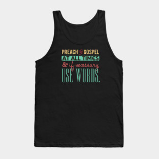 Preach The Gospel At All Times, If Necessary Use Words Tank Top