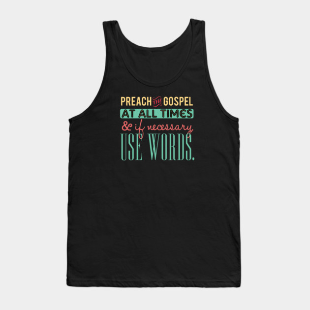 Preach The Gospel At All Times, If Necessary Use Words Tank Top by Charles's Store 8