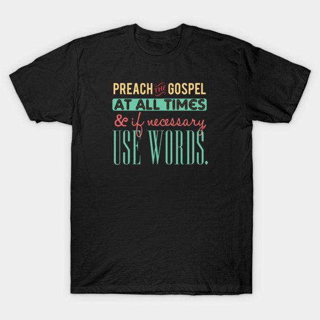 Preach The Gospel At All Times, If Necessary Use Words T-Shirt by Charles's Store 8