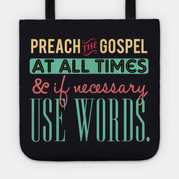 Preach The Gospel At All Times, If Necessary Use Words Tote by Charles's Store 8