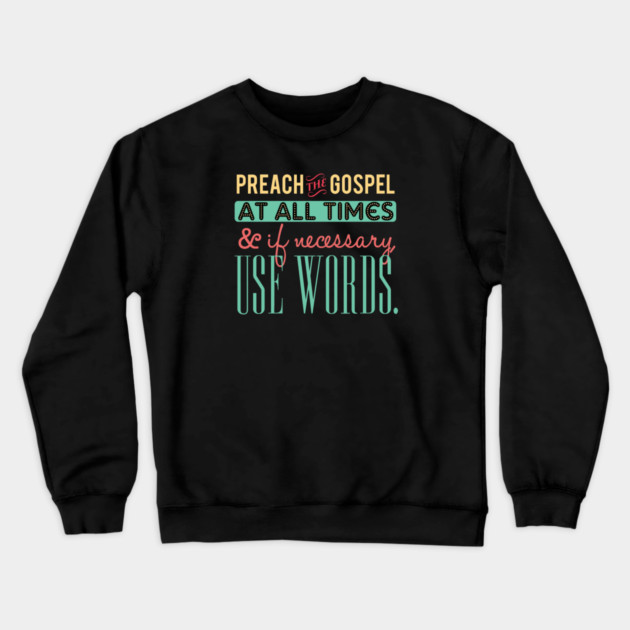 Preach The Gospel At All Times, If Necessary Use Words Crewneck Sweatshirt by Charles's Store 8