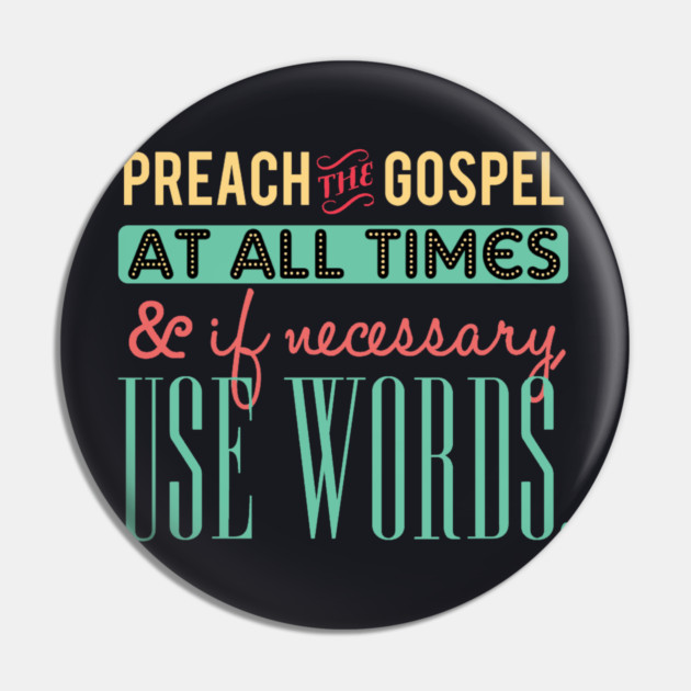 Preach The Gospel At All Times, If Necessary Use Words Pin by Charles's Store 8