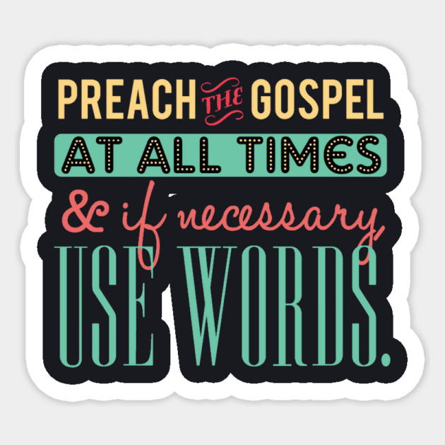 Preach The Gospel At All Times, If Necessary Use Words Sticker by Charles's Store 8