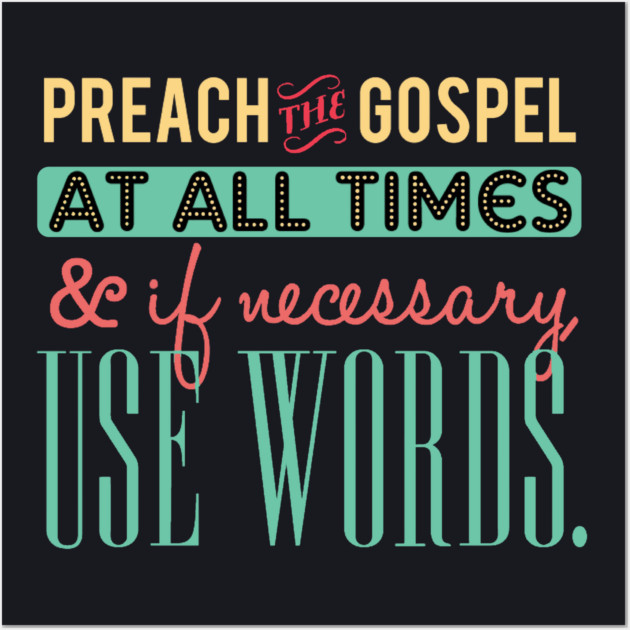 Preach The Gospel At All Times, If Necessary Use Words Wall Art by Charles's Store 8