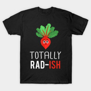 Totally Radish Funny Vegetarian Radish Vegetable Gardener T-Shirt