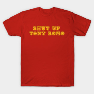 shut-up-tony-romo T-Shirt