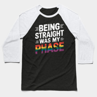 Being Straight Was My Phase Gay Rainbow Pride Flag LGBTQ Baseball T-Shirt