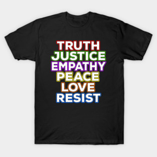 Truth Justice Empathy Peace Love Resist T-Shirt