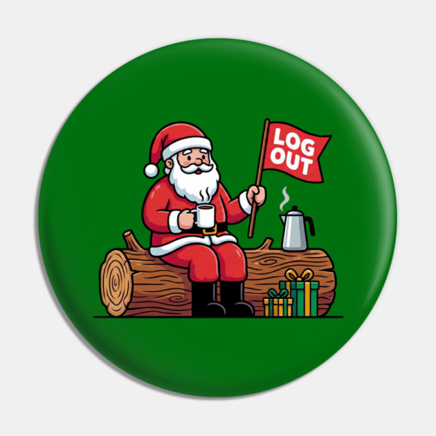 Santa Claus Log Out Coffee Break Pun Pin by Creatifly Graphic Tees