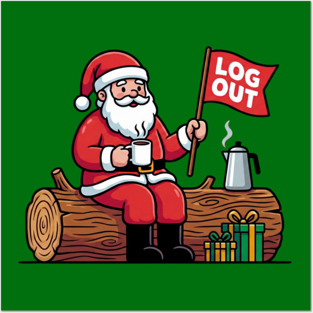 Santa Claus Log Out Coffee Break Pun Wall Art by Creatifly Graphic Tees