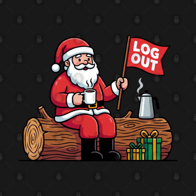 Santa Claus Log Out Coffee Break Pun by Creatifly Graphic Tees