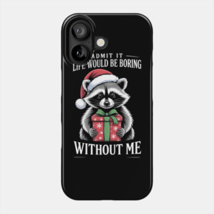 Admit It Life Would Be Boring Without Me Funny Raccoon Phone Case
