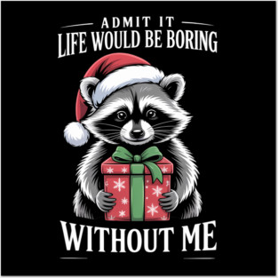 Admit It Life Would Be Boring Without Me Funny Raccoon Posters and Art