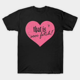 That is sooo fetch! (pink) T-Shirt